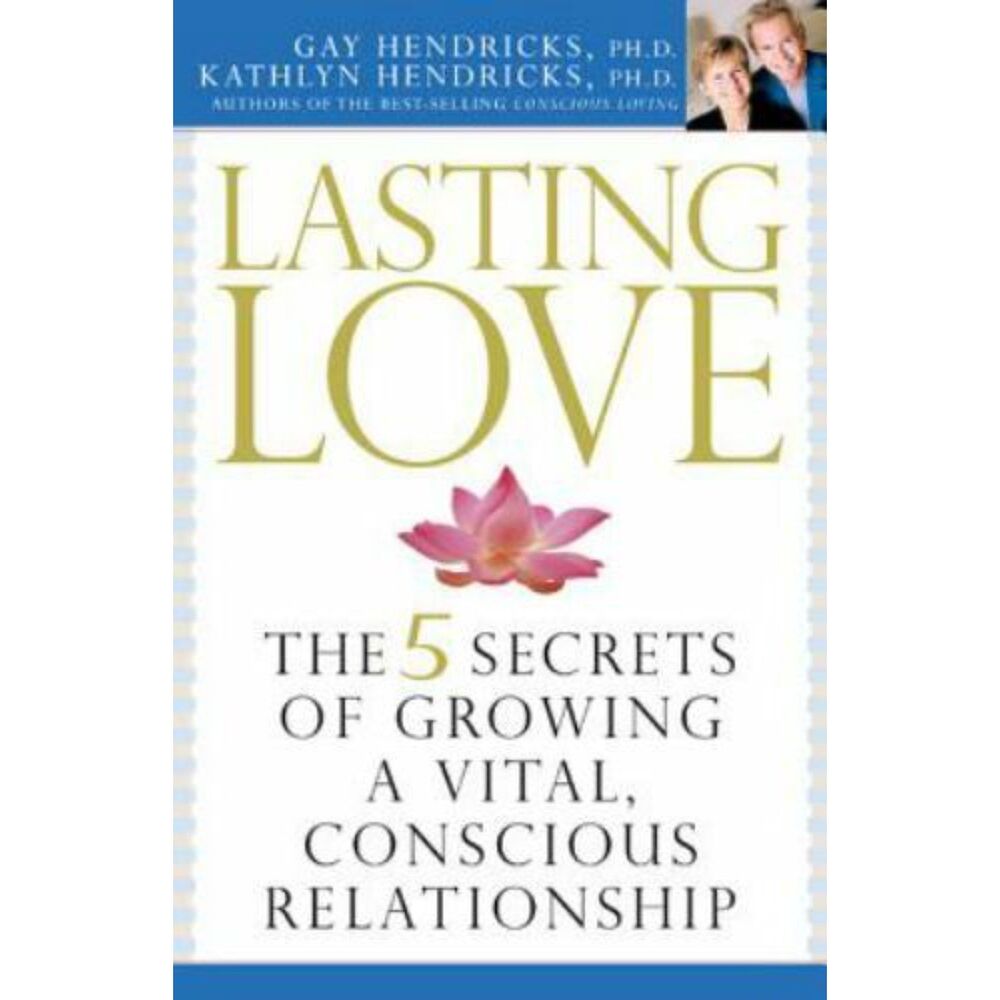 Lasting Love: The 5 Secrets of Growing a Vital, Conscious Relationship